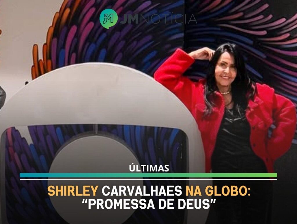 Shirley Carvalhaes na Globo: “Promessa de Deus”